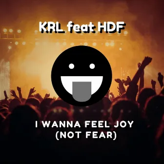 I Wanna Feel Joy (Not Fear) by HDF