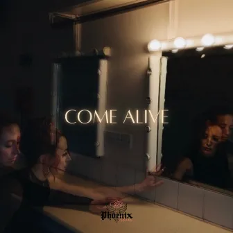 Come Alive by Phoenix Rose