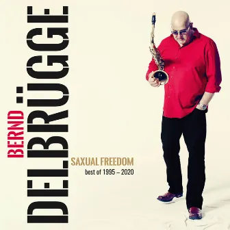 Saxual Freedom - Best of 1995-2020 by Bernd Delbrügge