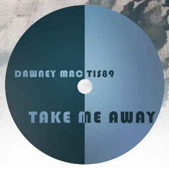 Take Me Away by Dawney Mac