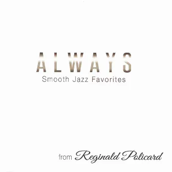 Always: Smooth Jazz Favorites by Reginald Policard