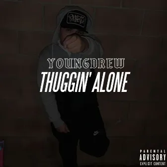 Thuggin' Alone by YOUNGDREW