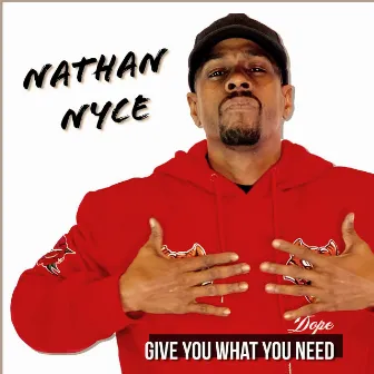 Give U What U Need by Nathan Nyce