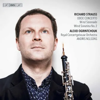 R. Strauss: Oboe Concerto, Serenade & Sonatina No. 2 by Alexei Ogrintchouk