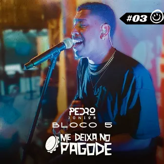 Me Deixa no Pagode #03 - Pedro Junior: Não Tava nos Planos / Sem Abuso / Na Madrugada / Tira Férias de Mim / Perdeu pra Cerveja / Pipocou / Meu Samba Pegou Você (Bloco 5) [Ao Vivo] by Pedro Junior