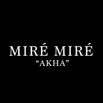 Akha by Miré Miré