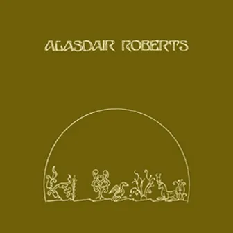 The Crook of My Arm by Alasdair Roberts