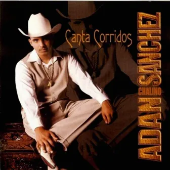 Canta Corridos by Adan Chalino Sanchez