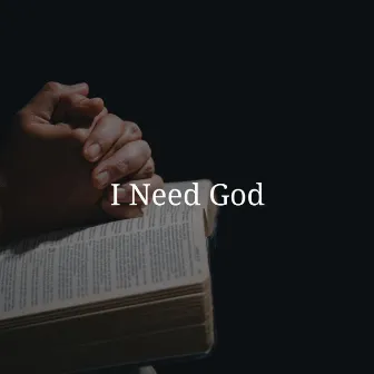 I Need God by Unknown Artist