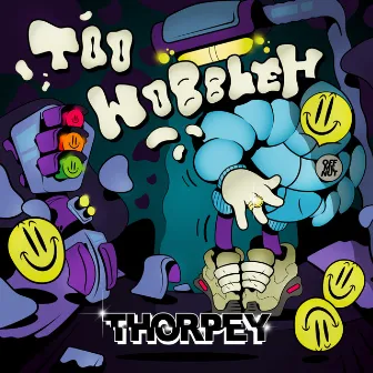 Too Wobbleh by Thorpey