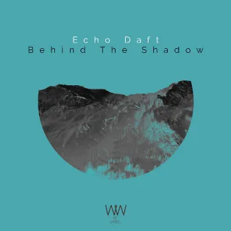 Behind the Shadow by ECHO DAFT