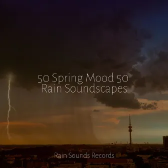 50 Spring Mood 50 Rain Soundscapes by Thunderstorm Sound Bank