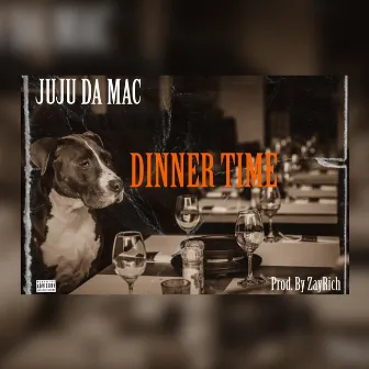 Dinner Time by Juju Da Mac