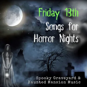 Friday 13th Songs for Horror Nights: Spooky Graveyard & Haunted Mansion Music by Ultimate Horror Experience