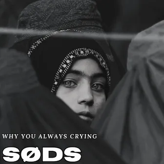 Why you always crying by SODS