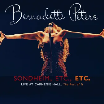 Sondheim, Etc., Etc. Bernadette Peters Live At Carnegie Hall (The Rest Of It) by Bernadette Peters