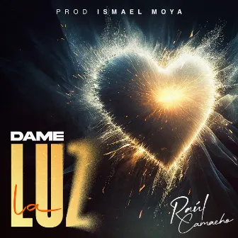 Dame la Luz by Raul Camacho