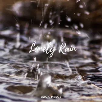 Lonely Rain by Erick Merge