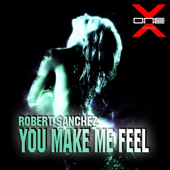 You Make Me Feel by Robert Sanchez