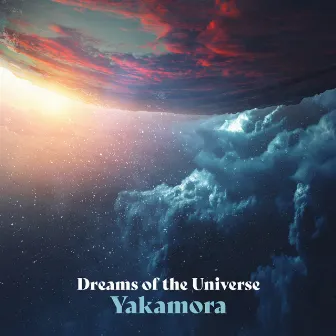 Dreams of the Universe by Yakamora