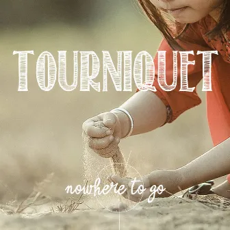 Tourniquet by Nowhere To Go