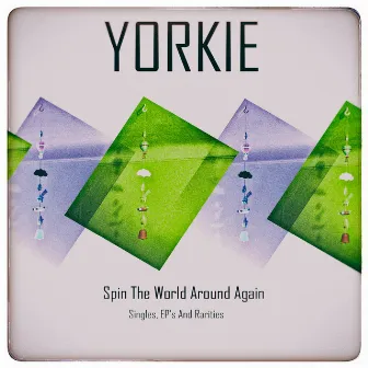 Spin the World Around Again (Singles, EPs and Rarities) by Yorkie