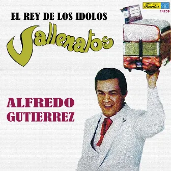 El Rey de los Idolos Vallenatos by Alfredo Gutierrez Y Su Conjunto