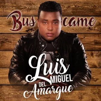 Buscame by Luis Miguel Del Amargue