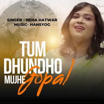 Tum Dhundho Mujhe Gopal by Hansayog