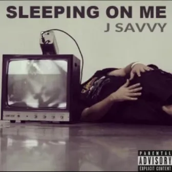 Sleeping On Me by J Savvy