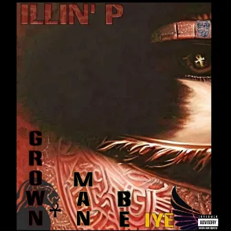 Grown Man Be Iye by Illin' P