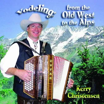 Yodeling: From the Old West to the Alps by Kerry Christensen