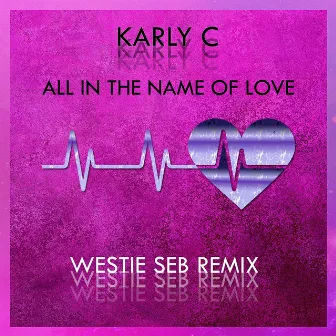 All in the Name of Love (Westie Seb Remix) by Westie Seb