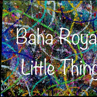 Little Things by Baha Royalty