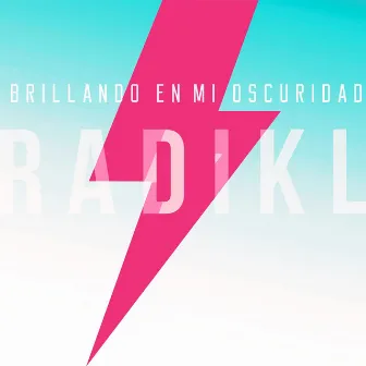 Brillando en Mi Oscuridad by Radikl