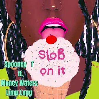 Slob on It by Spooney T