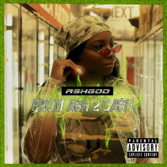 From Ash 2 Cash by ASHGOD