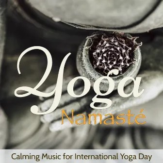 Yoga Namasté – Calming Music for International Yoga Day by Yoga & Yoga