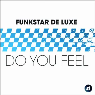 Do You Feel by Funkstar De Luxe