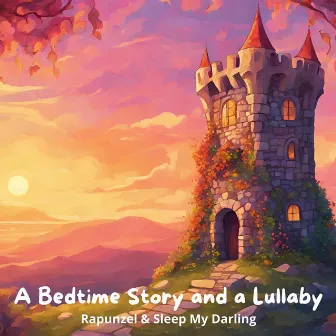 A Bedtime Story and a Lullaby: Rapunzel & Sleep My Darling by Holly Kyrre