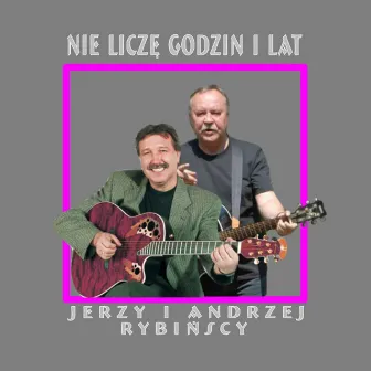 Nie liczę godzin i lat by Andrzej Rybinski