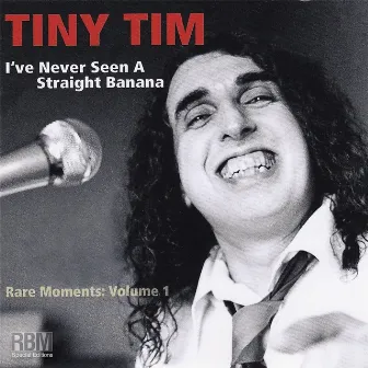 Rare Moments, Vol. 1: I've Never Seen a Straight Banana by Tiny Tim