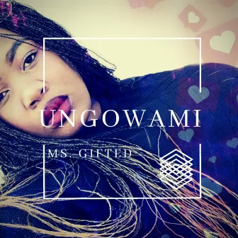 Ungowami by Ms Gifted