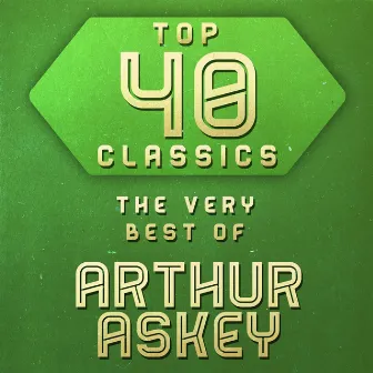 Top 40 Classics - The Very Best of Arthur Askey by Arthur Askey