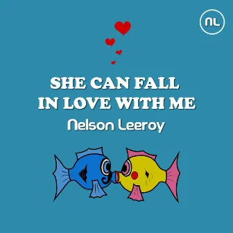 She Can Fall in Love with Me by Nelson Leeroy