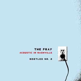 Acoustic In Nashville - Bootleg No. 2 by The Fray