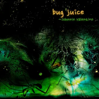 Bug Juice by JOHNNIE VALENTINO