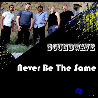 Never Be the Same - Single by Soundwave