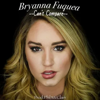 Can't Compare by Bryanna Fuquea