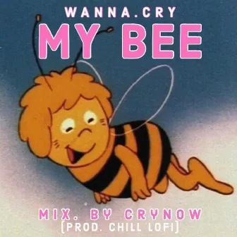 MY BEE by WANNA.CRY